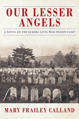 Our Lesser Angels: A Novel of the Elmira Civil War Prison Camp Paperback Outskirts Press