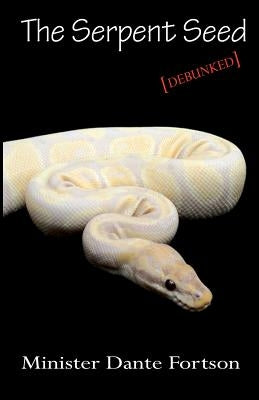 The Serpent Seed: Debunked Paperback Createspace Independent Publishing Platform