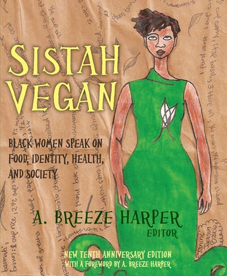 Sistah Vegan: Black Women Speak on Food, Identity, Health, and Society by Harper, A. Breeze