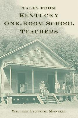 Tales from Kentucky One-Room School Teachers Paperback University Press of Kentucky