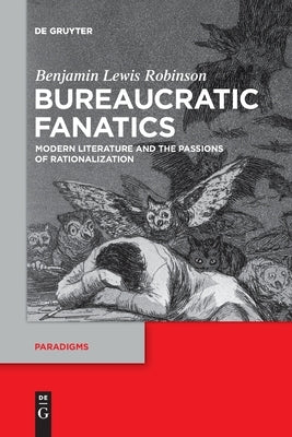 Bureaucratic Fanatics by Robinson, Benjamin Lewis