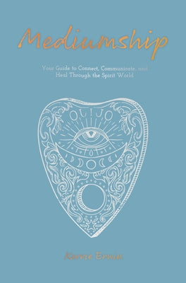 Mediumship: Your Guide to Connect, Communicate, and Heal Through the Spirit World by Erwin, Kerrie