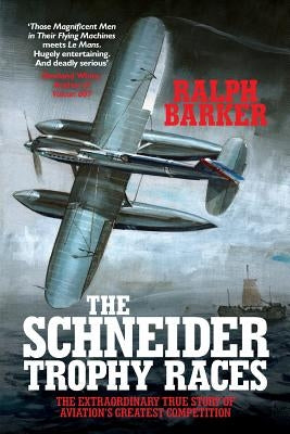 The Schneider Trophy Races: The Extraordinary True Story of Aviation's Greatest Competition Paperback Silvertail Books