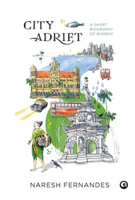 City Adrift: A Short Biography of Bombay by Fernandes, Naresh