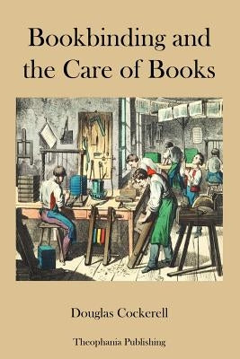 Bookbinding and the Care of Books by Cockerell, Douglas