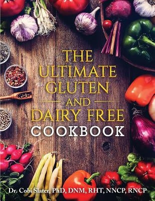 The Ultimate Gluten and Dairy Free Cookbook Prominence Publishing