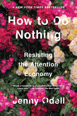 How to Do Nothing: Resisting the Attention Economy by Odell, Jenny