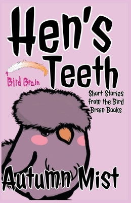 Hen's Teeth: Short Stories from the Bird Brain Books Paperback Autumn Mist