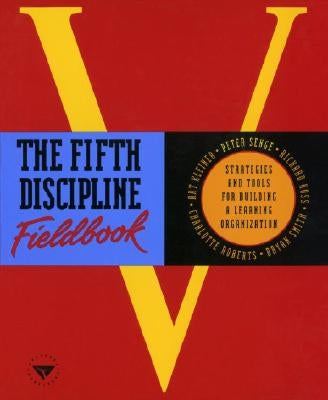 The Fifth Discipline Fieldbook: Strategies and Tools for Building a Learning Organization by Senge, Peter M.
