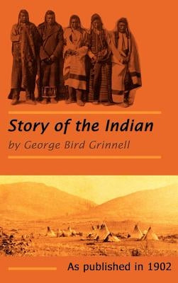 The Story of the Indian by Grinnell, George Bird