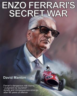 Enzo Ferrari's Secret War by Manton, David