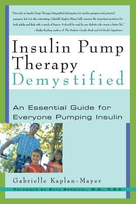 Insulin Pump Therapy Demystified: An Essential Guide for Everyone Pumping Insulin by Kaplan-Mayer, Gabrielle