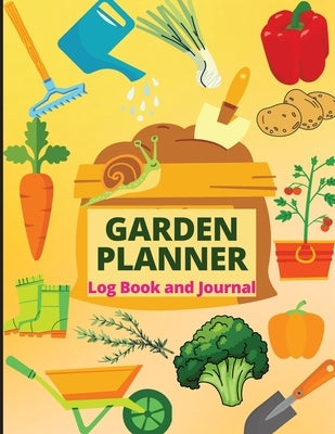 Garden Planner Journal and Log Book: A Complete Gardening Organizer Notebook for Garden Lovers to Track Vegetable Growing, Gardening Activities and Pl Paperback Loson