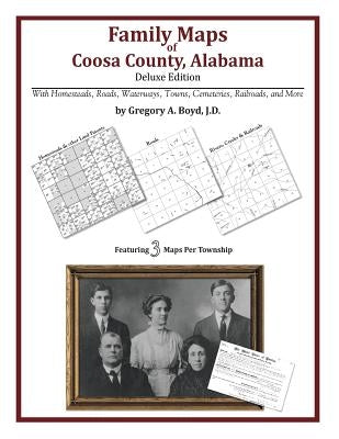 Family Maps of Coosa County, Alabama, Deluxe Edition by Boyd J. D., Gregory a.