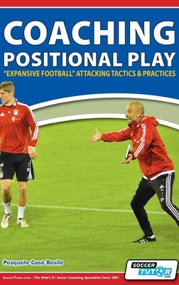 Coaching Positional Play - ''Expansive Football'' Attacking Tactics & Practices by Basile, Pasquale Casà