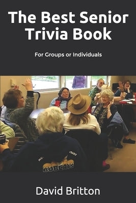 The Best Senior Trivia Book: For Groups or Individuals by Britton, David