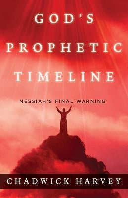 God's Prophetic Timeline: Messiah's Final Warning Paperback World Ahead Press