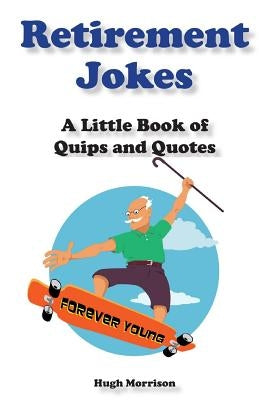 Retirement Jokes: A Little Book of Quips and Quotes by Morrison, Hugh