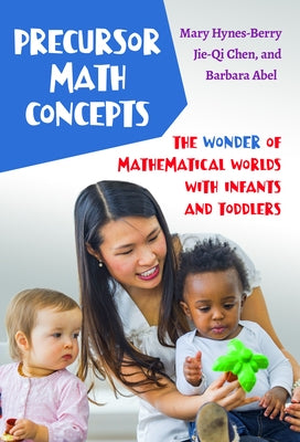 Precursor Math Concepts: The Wonder of Mathematical Worlds with Infants and Toddlers Paperback Teachers College Press