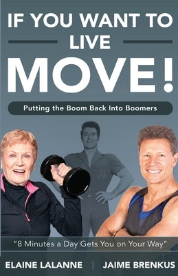 If You Want to Live, Move!: Putting the Boom Back into Boomers Paperback Independently Published