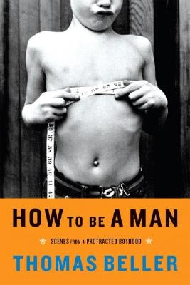 How to Be a Man: Scenes from a Protracted Boyhood Paperback W. W. Norton & Company