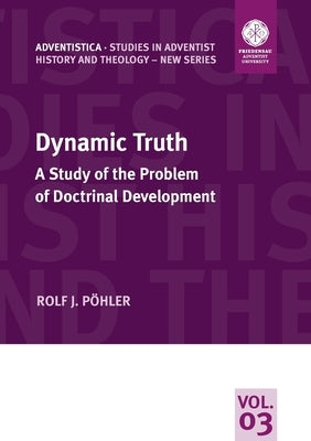 Dynamic Truth: A Study of the Problem of Doctrinal Development Paperback Theologische Hochschule Friedensau