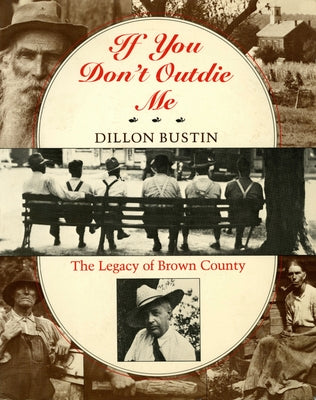 If You Don't Outdie Me: The Legacy of Brown County Paperback Indiana University Press
