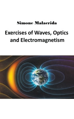 Exercises of Waves, Optics and Electromagnetism Paperback Simone Malacrida
