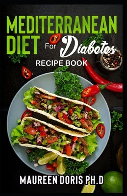 MEDITERRANEAN DIET FOR DIABETES (Recipe Book): Heart-Healthy Approach to Avoid Diabetes Paperback Independently Published