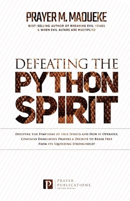 Defeating the Python Spirit: Discover the Symptoms of this Spirits and How it Operates, Contains Dangerous Prayers and Decrees to Break Free From i Paperback Independently Published