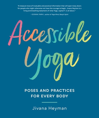 Accessible Yoga: Poses and Practices for Every Body by Heyman, Jivana