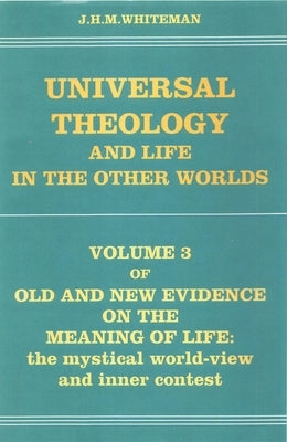 Universal Theology & Life in the Other Worlds by Whiteman, J. H. M.