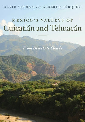 Mexico's Valleys of Cuicatlán and Tehuacán: From Deserts to Clouds Paperback University of Arizona Press