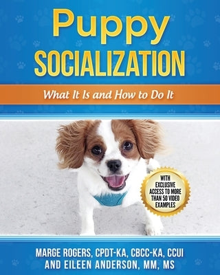 Puppy Socialization: What It Is and How to Do It by Rogers, Marge