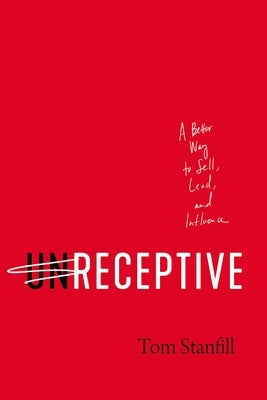 Unreceptive: A Better Way to Sell, Lead, and Influence Paperback HarperCollins Leadership