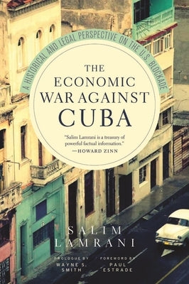 The Economic War Against Cuba: A Historical and Legal Perspective on the U.S. Blockade Paperback Monthly Review Press