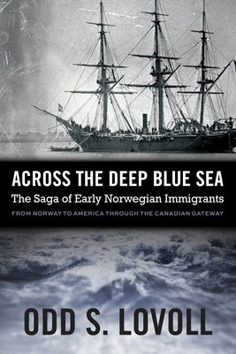 Across the Deep Blue Sea: The Saga of Early Norwegian Immigrants by Lovoll, Odd S.