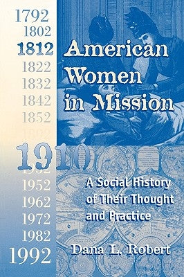 American Women in Mission: The Modern Mission Era 1792-1992 by Robert, Dana