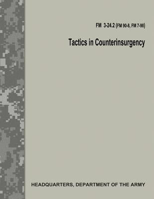 Tactics in Counterinsurgency (FM 3-24.2 / FM 90-8 / FM 7-98) Paperback Createspace Independent Publishing Platform