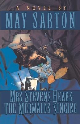 Mrs. Stevens Hears the Mermaids Singing by Sarton, May