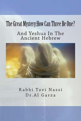 The Great Mystery: How Can Three Be One?: And Yeshua In The Ancient Hebrew Paperback Createspace Independent Publishing Platform