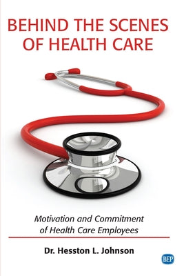 Behind the Scenes of Health Care: Motivation and Commitment of Health Care Employees Paperback Business Expert Press