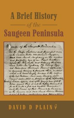 A Brief History of the Saugeen Peninsula by Plain, David D.