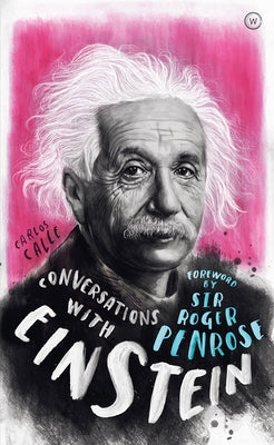 Conversations with Einstein: A Fictional Dialogue Based on Biographical Facts by Calle, Carlos