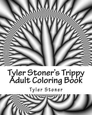 Tyler Stoner's Trippy Adult Coloring Book: Color and Chill by Stoner, Tyler