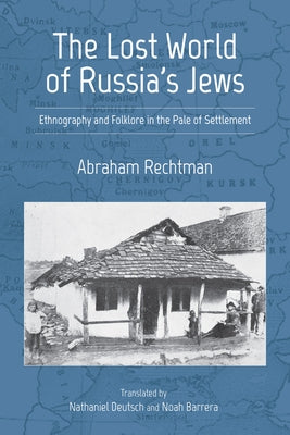 The Lost World of Russia's Jews: Ethnography and Folklore in the Pale of Settlement by Rechtman, Abraham