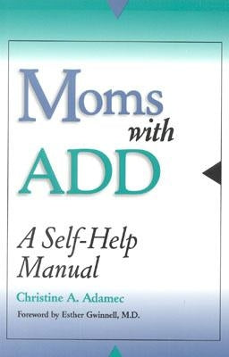 Moms with Add: A Self-Help Manual by Adamec, Christine