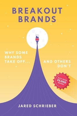 Breakout Brands: Why Some Brands Take Off...and Others Don't by Schrieber, Jared