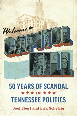 Welcome to Capitol Hill: Fifty Years of Scandal in Tennessee Politics Paperback Vanderbilt University Press