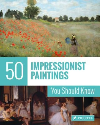 50 Impressionist Paintings You Should Know by Engelmann, Ines Janet